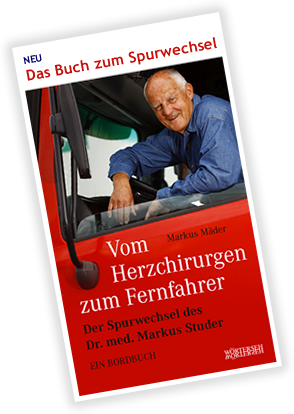 Das Buch zum Spurwechsel: Vom Herzchirurgen zum Fernfahrer